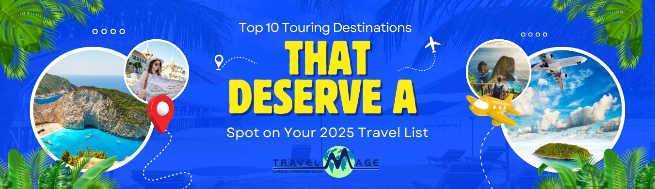 touring destinations top travel destinations 2025 best places to visit 2025 travel guide 2025 TravelMage travel blog
