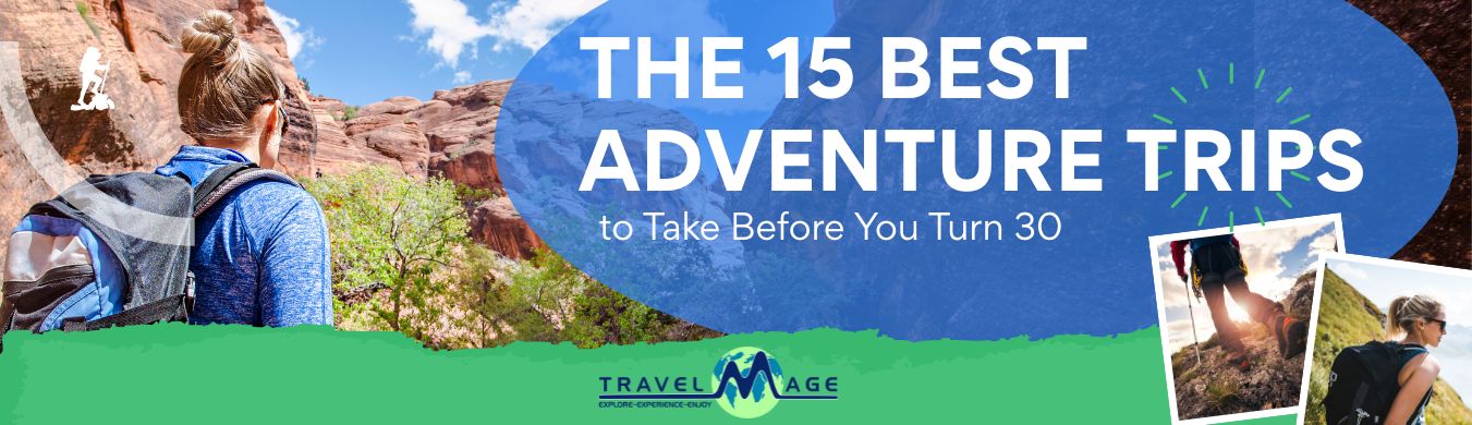Best Adventure Trips adventure trips to take before you turn 30 adventure travel bucket list best adventure destinations once in a lifetime adventure trips adventure travel for young adults