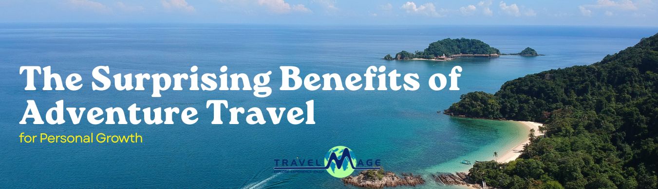 Benefits of Adventure Travel Benefits of Adventure Travel