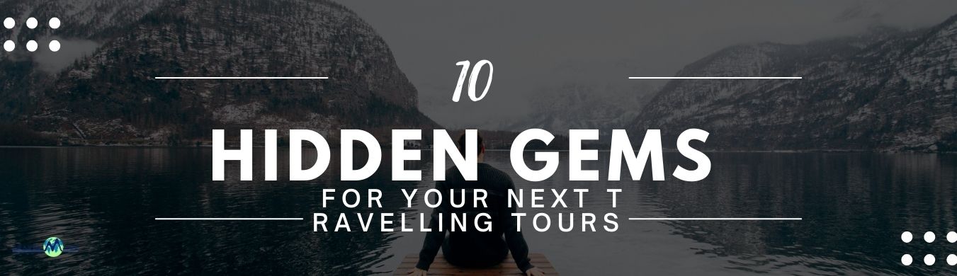 Hidden Gems for Your Next Travelling Tours